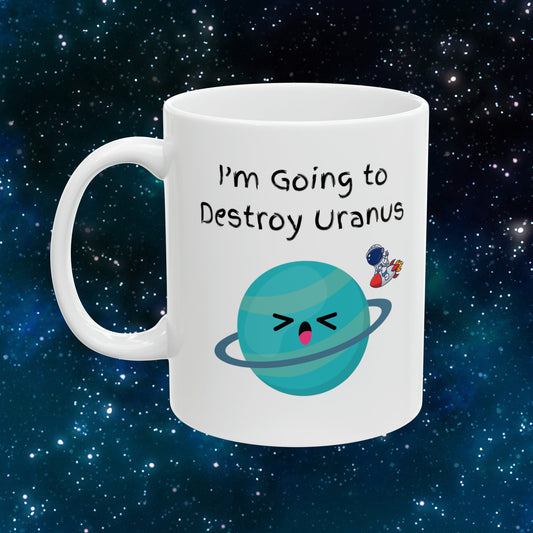 I'm Going to Destroy Uranus Coffee Mug, Uranus Mug, Cute Uranus Planet Mug, Funny Mug from Uranus, Drink from Uranus, Uranus Ceramic Mug,