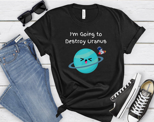 Destroy Uranus shirt, Cute Uranus Shirt, Uranus T - shirt, Funny Uranus Shirt, Uranus Tee shirt, Love Uranus shirt, Gag Uranus shirt, planet