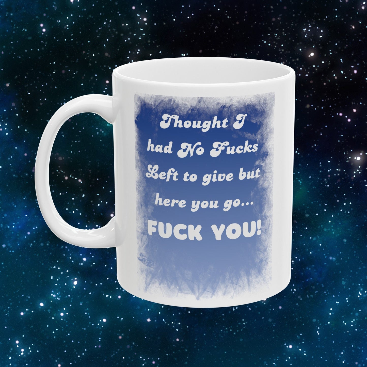 Thought I Had No Fucks Left to Give, But Here You Go - Fuck You Mug for a Bold Statement. Funny Coffee Mug with a bit of Attitude.