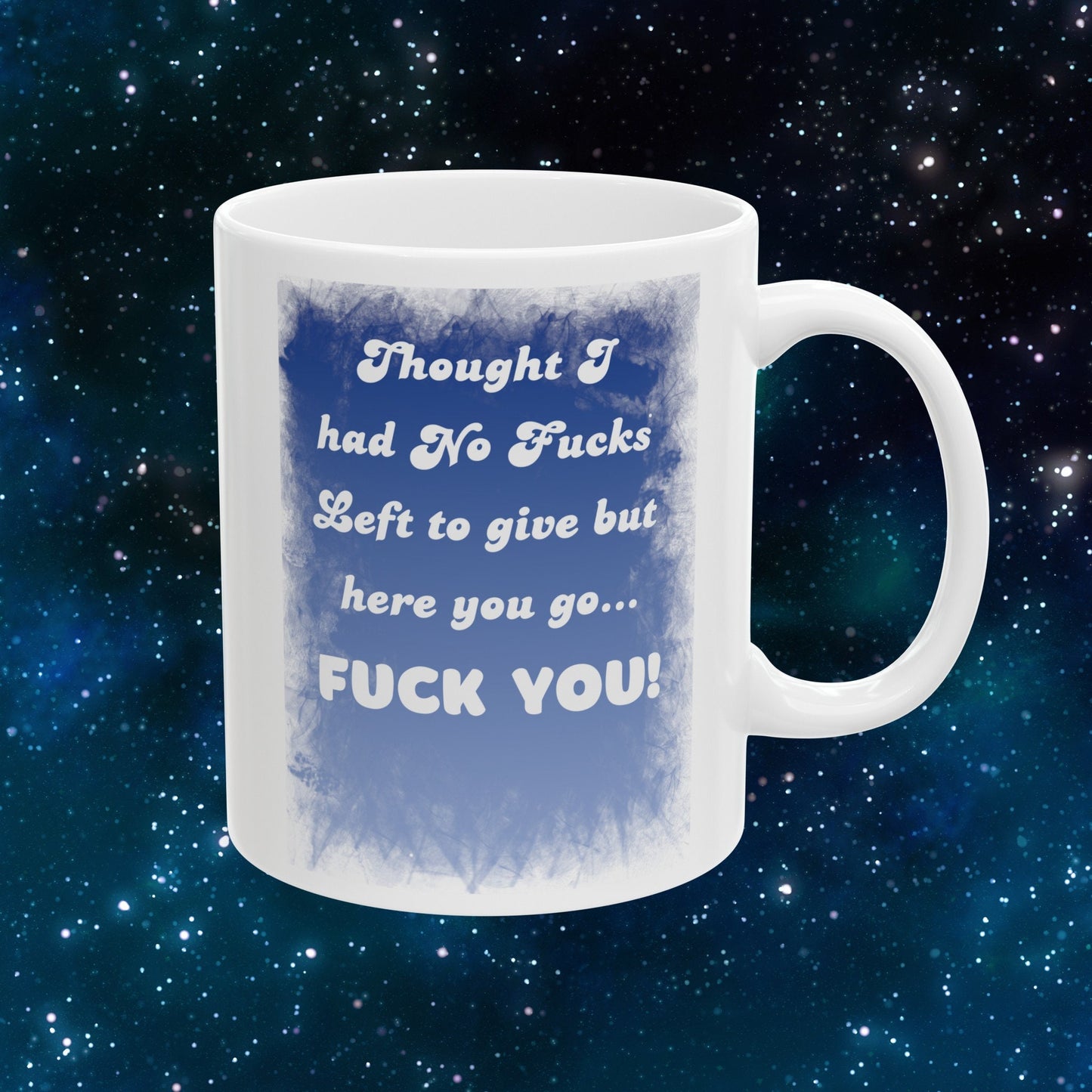 Thought I Had No Fucks Left to Give, But Here You Go - Fuck You Mug for a Bold Statement. Funny Coffee Mug with a bit of Attitude.