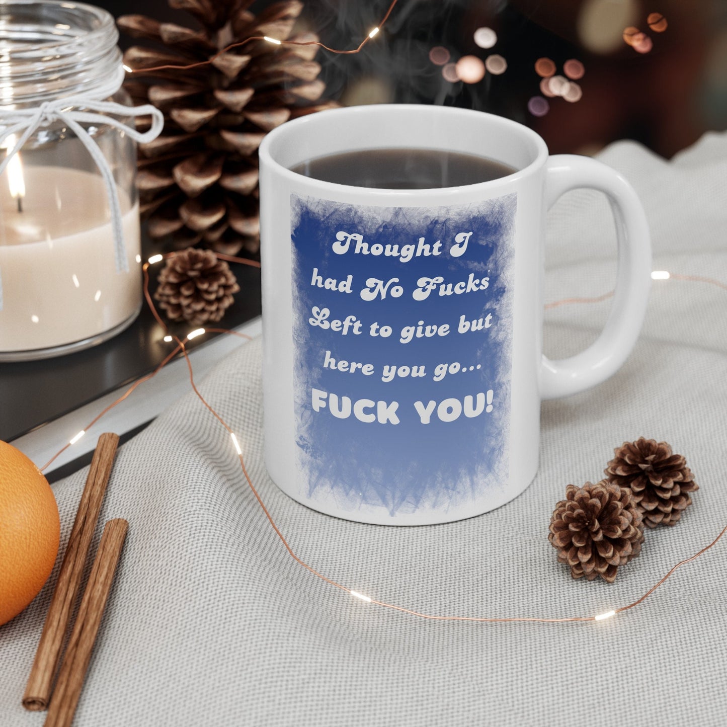 Thought I Had No Fucks Left to Give, But Here You Go - Fuck You Mug for a Bold Statement. Funny Coffee Mug with a bit of Attitude.