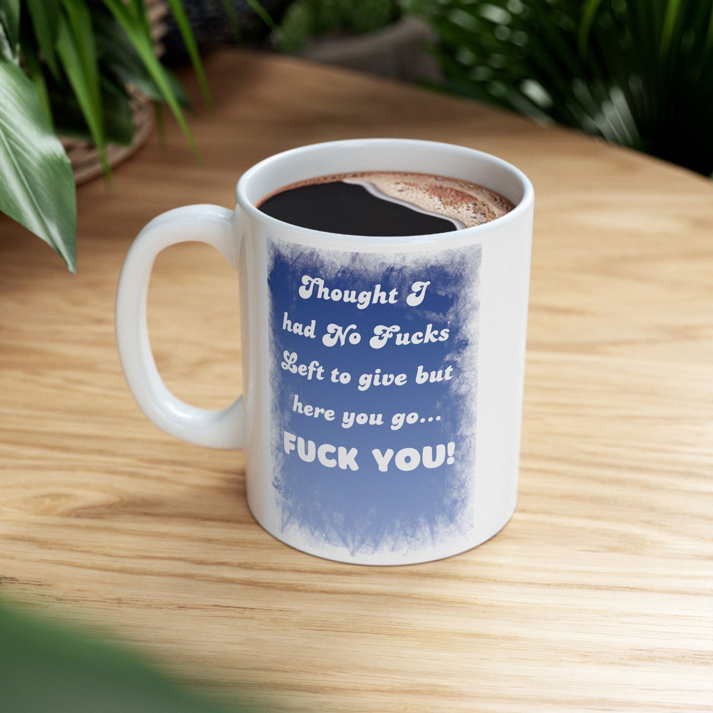 Thought I Had No Fucks Left to Give, But Here You Go - Fuck You Mug for a Bold Statement. Funny Coffee Mug with a bit of Attitude.