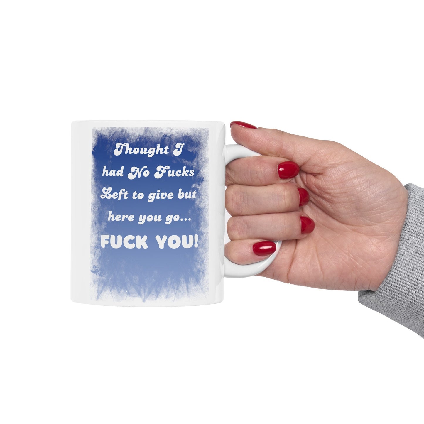 Thought I Had No Fucks Left to Give, But Here You Go - Fuck You Mug for a Bold Statement. Funny Coffee Mug with a bit of Attitude.