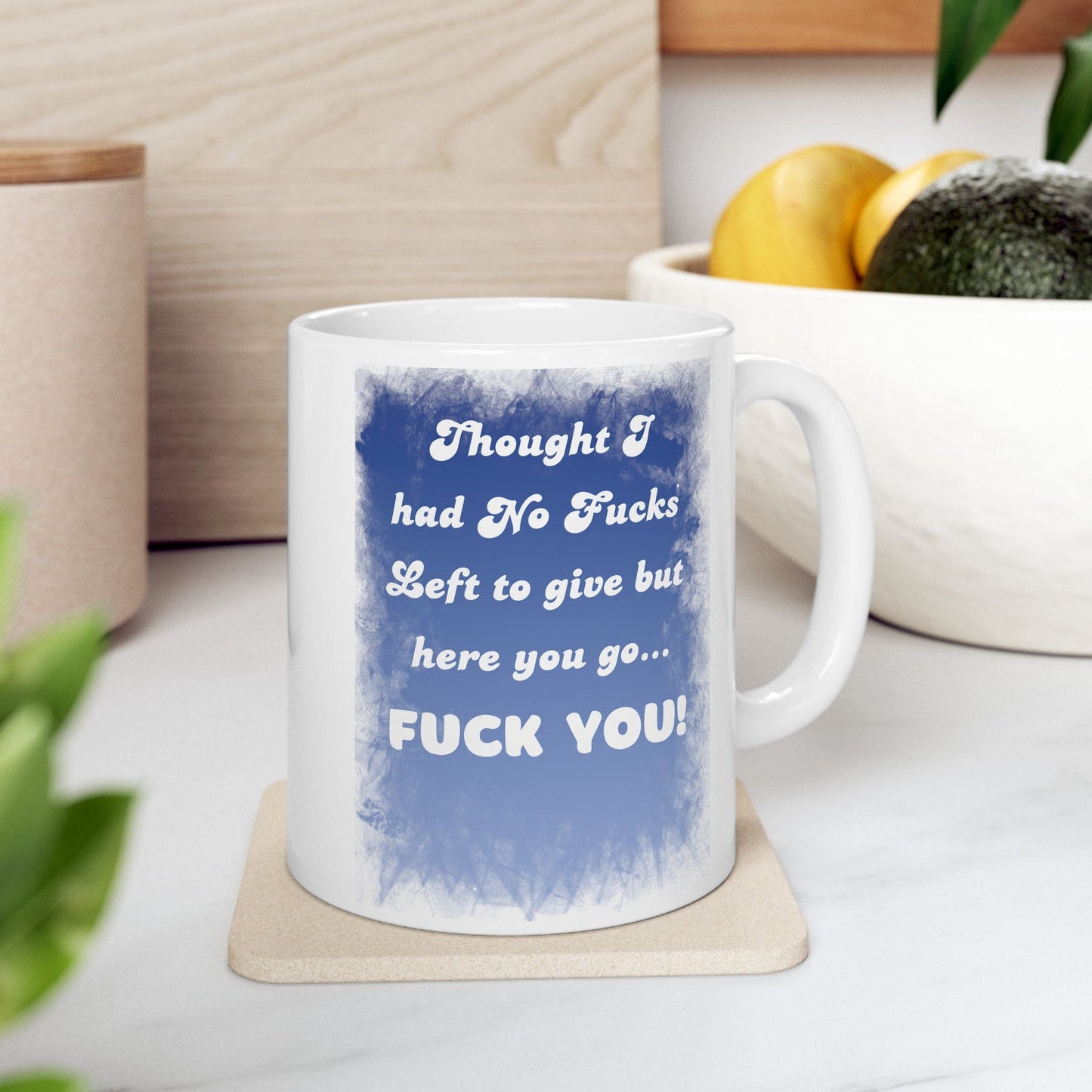 Thought I Had No Fucks Left to Give, But Here You Go - Fuck You Mug for a Bold Statement. Funny Coffee Mug with a bit of Attitude.