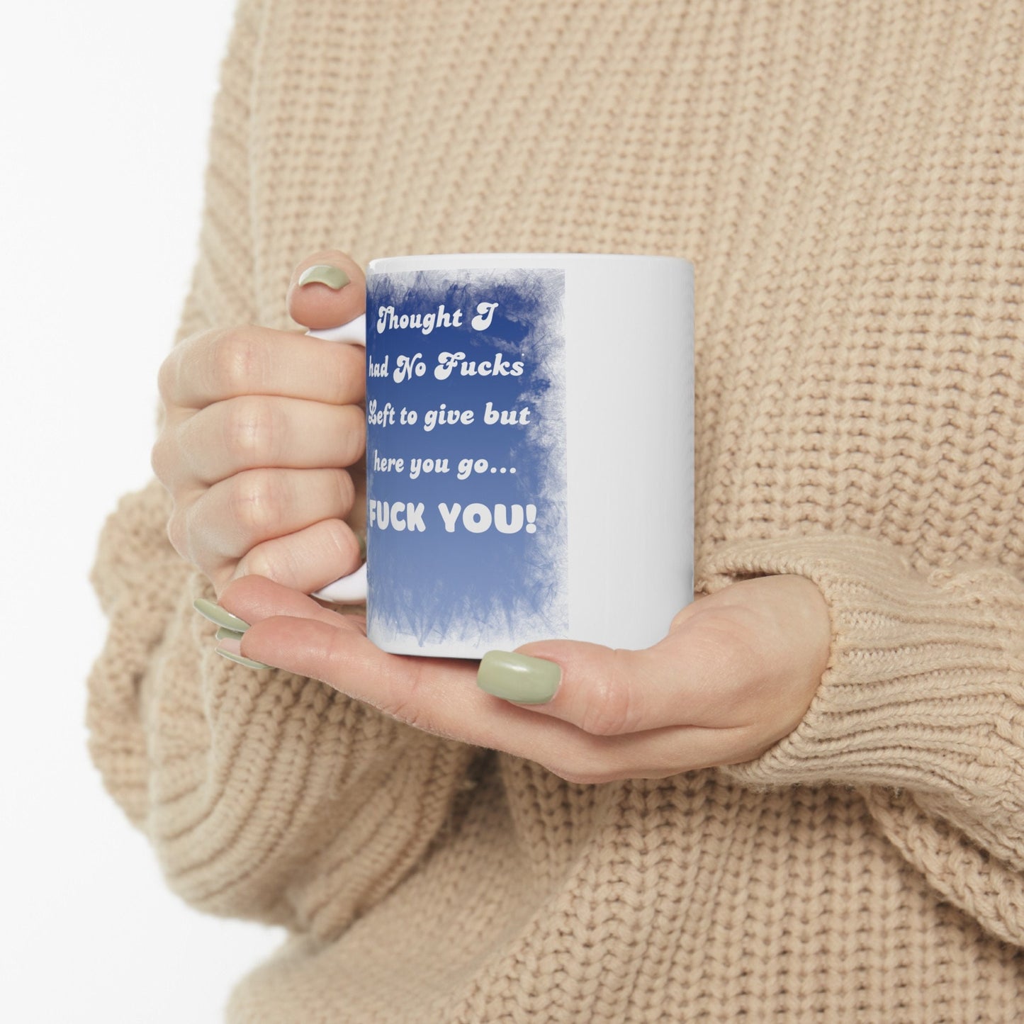 Thought I Had No Fucks Left to Give, But Here You Go - Fuck You Mug for a Bold Statement. Funny Coffee Mug with a bit of Attitude.