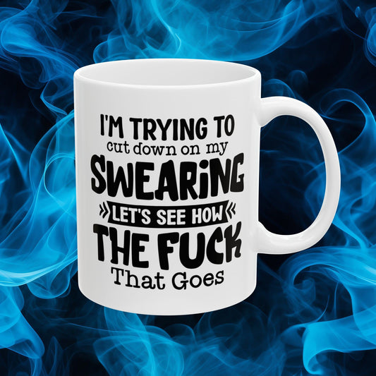 Coffee Mug That says im trying to stop swearing lets see how the fuck that goes Hilarious and bold drinkware Conversation piece cup