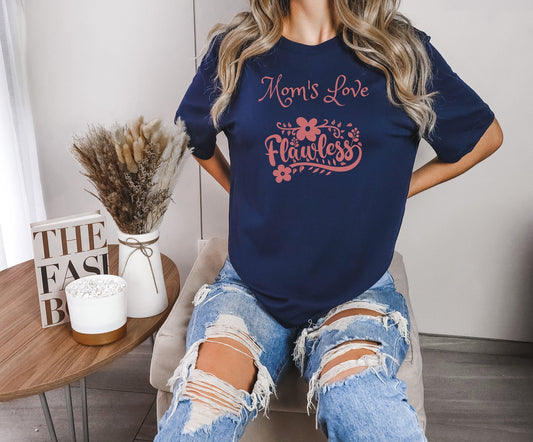 Moms love Shirt, Flawless mom shirt, Mom Gift shirt, Mom shirt, Mommy shirt, a Mothers love is flawless shirt, mom Tee shirt, grandma shirt