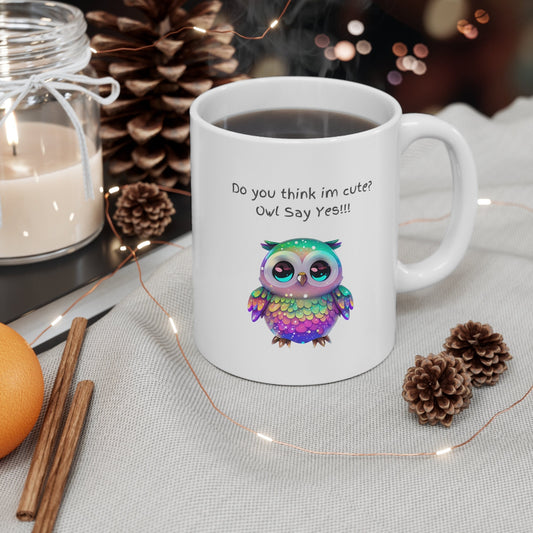 Do you think I'm cute owl say yes mug, Super cute rainbow owl mug, cute gift for mom or grandma mug, adorable rainbow owl 11 oz coffee mug