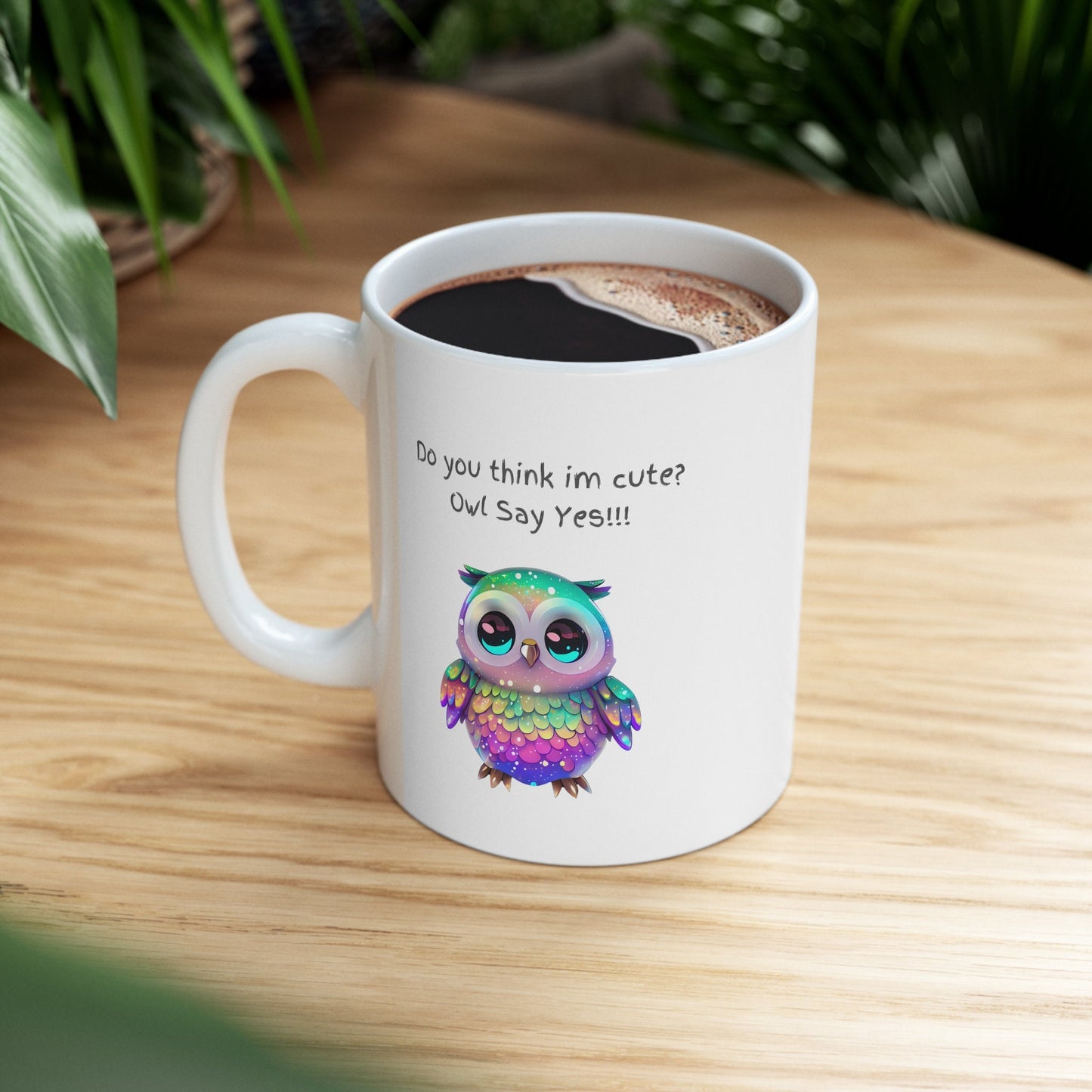 Do you think I'm cute owl say yes mug, Super cute rainbow owl mug, cute gift for mom or grandma mug, adorable rainbow owl 11 oz coffee mug