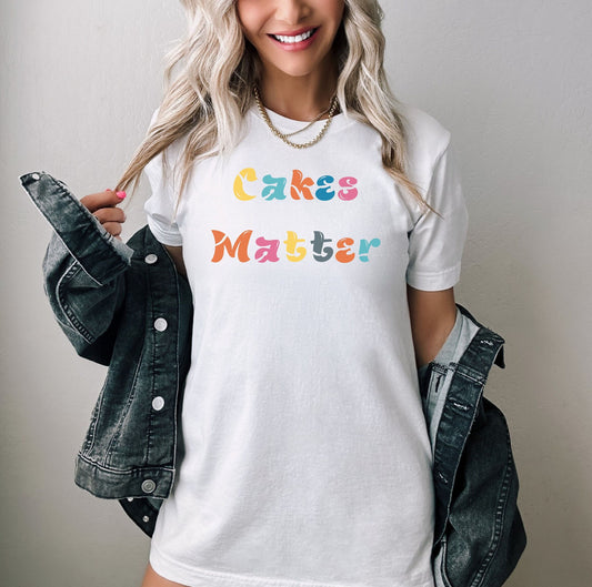 cakes matter T shirt, Super cute cake shirt, Funny gift shirt for a baker, Shirt for a baker queen, cakes lovers color cake tee for mom