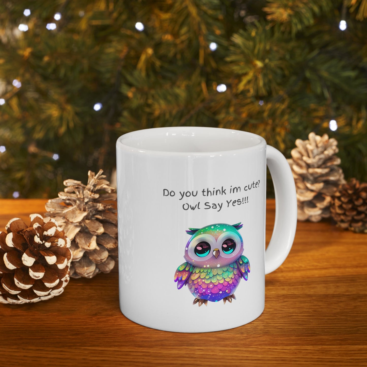 Do you think I'm cute owl say yes mug, Super cute rainbow owl mug, cute gift for mom or grandma mug, adorable rainbow owl 11 oz coffee mug