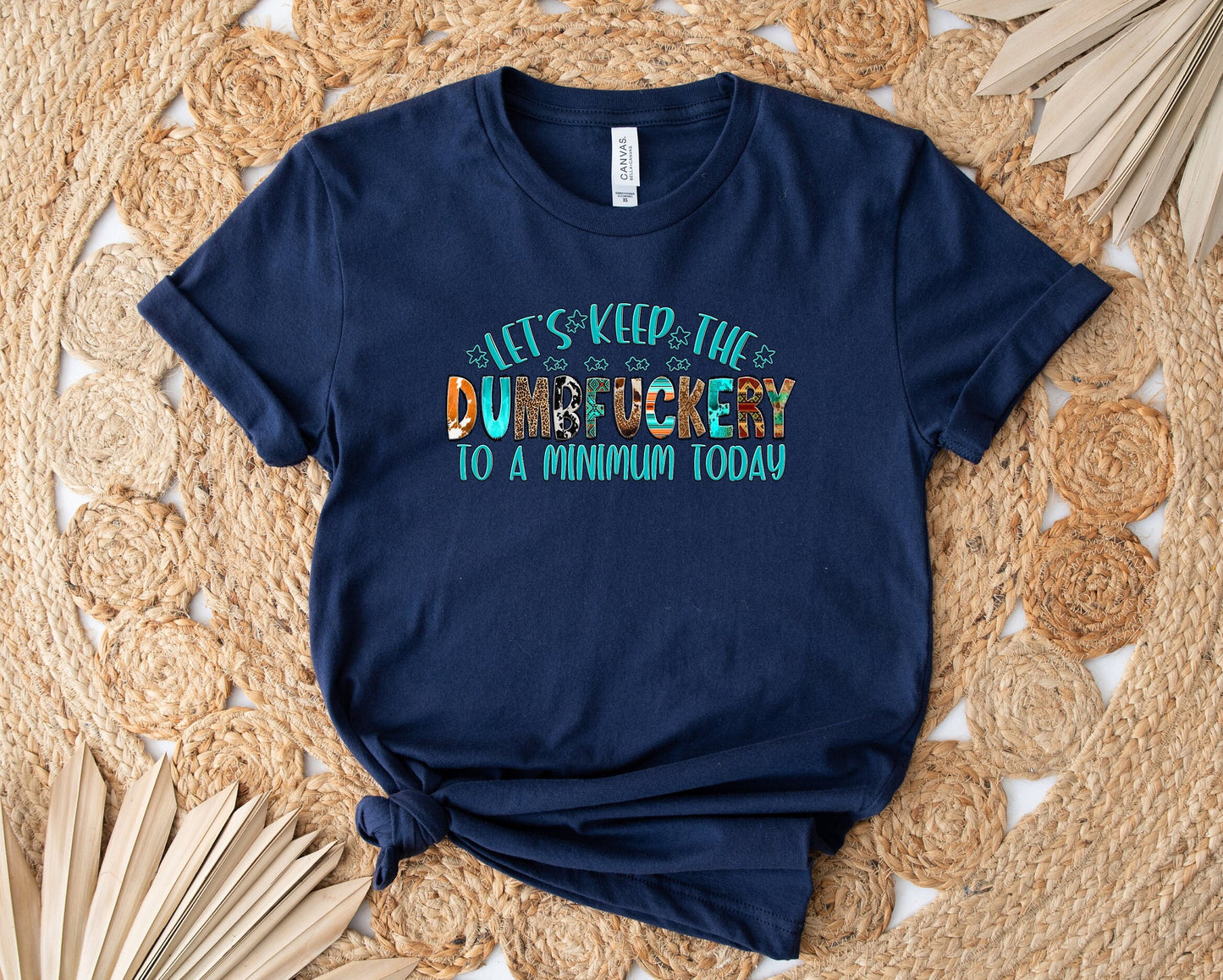 A Stylish, Comfortable yet hilarious Adult Humor T Shirt.  Lets Keep the DumbFuckery to a minimum today shirt.  Get a few laughs with your friends and coworkers with this great Tee.  You&#39;re sure to have a blast time and time again.
