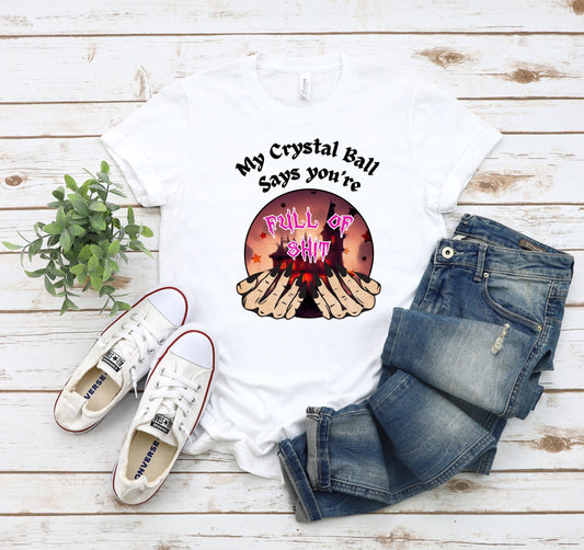 Hilarious crystal ball T shirt sure to get laughs and smiles. Funny Design of My crystal ball says you&#39;re full of Shit. Great gift for psychics, mystic, gypsies or anyone with a sense of humor. Get yours Today at www.scorpiontees.etsy.com