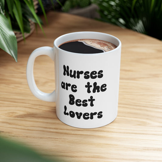Nurses Make the Best Lovers, Nursing Mug, I love nurses Mug, Awesome gift Mug for a special nurse, Thank you gift Mug for Loving nurses
