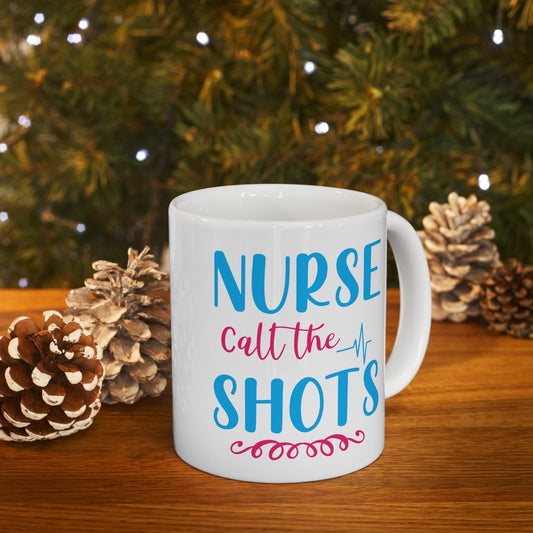 Nurses Call The Shots Nursing Mug, I love nurses Mug, Awesome gift Mug for nurse, gift Mug for a special nurse, Thank you gift Mug for nurse