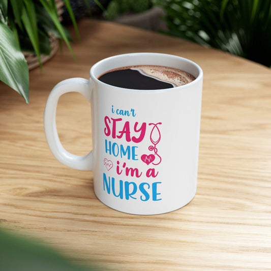 Cant Stay Home Nursing Mug, I love nurses Mug, Awesome gift Mug for nurse, gift Mug for special nurse, Thank you gift Mug for nurse